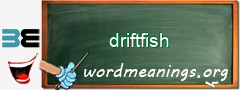 WordMeaning blackboard for driftfish